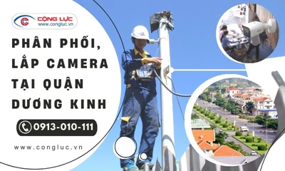 Lắp Đặt Camera Quan Sát Tại Quận Dương Kinh Chính Hãng, Giá Rẻ Nhất